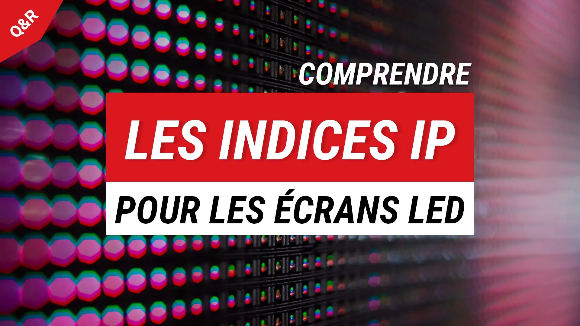 Comprendre les indices IP pour les écrans LED Thumbnail